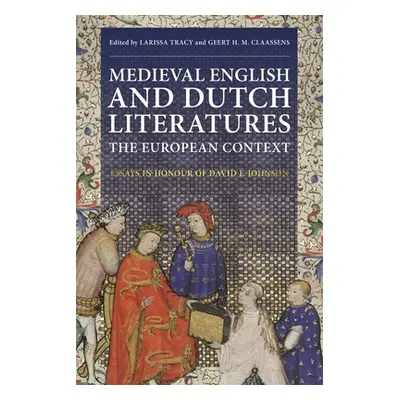 "Medieval English and Dutch Literatures: The European Context: Essays in Honour of David F. John