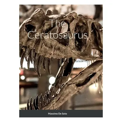 "The Ceratosaurus (Hardcover Edition)" - "" ("de Soto Massimo")