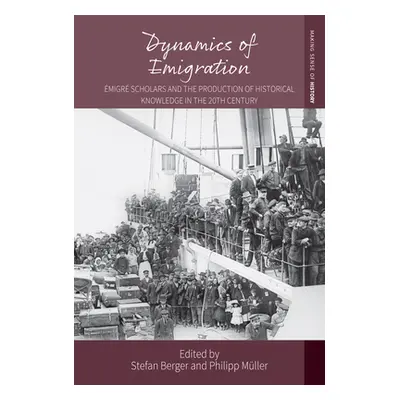 "Dynamics of Emigration: migr Scholars and the Production of Historical Knowledge in the 20th Ce