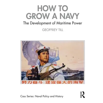 "How to Grow a Navy: The Development of Maritime Power" - "" ("Till Geoffrey")