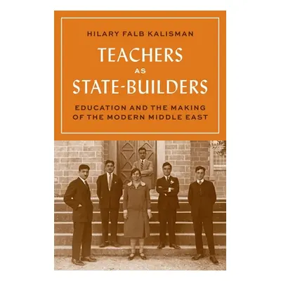 "Teachers as State-Builders: Education and the Making of the Modern Middle East" - "" ("Kalisman