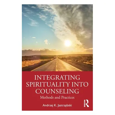 "Integrating Spirituality into Counseling: Methods and Practices" - "" ("Jastrzębski Andrzej K."