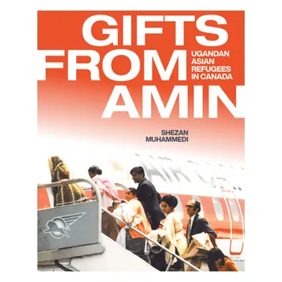 "Gifts from Amin: Ugandan Asian Refugees in Canada" - "" ("Muhammedi Shezan")