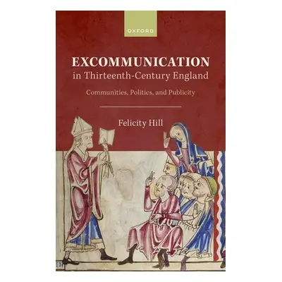 "Excommunication in Thirteenth-Century England: Communities, Politics, and Publicity" - "" ("Hil