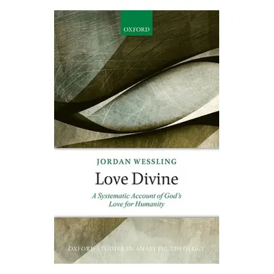 "Love Divine: A Systematic Account of God's Love for Humanity" - "" ("Wessling Jordan")