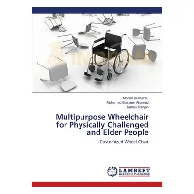 "Multipurpose Wheelchair for Physically Challenged and Elder People" - "" ("R Mohan Kumar")