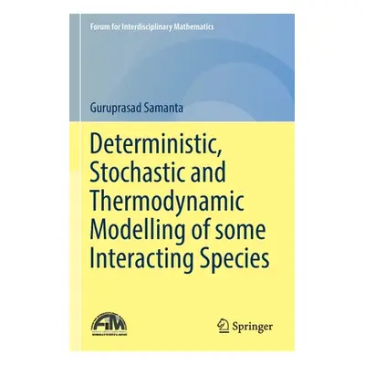 "Deterministic, Stochastic and Thermodynamic Modelling of Some Interacting Species" - "" ("Saman