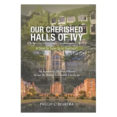 "Our Cherished Halls of Ivy: A Time for Tune-Up or Overhaul?" - "" ("Beukema Phillip L.")