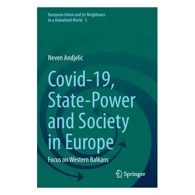 "Covid-19, State-Power and Society in Europe: Focus on Western Balkans" - "" ("Andjelic Neven")