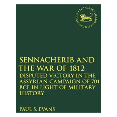 "Sennacherib and the War of 1812: Disputed Victory in the Assyrian Campaign of 701 BCE in Light 