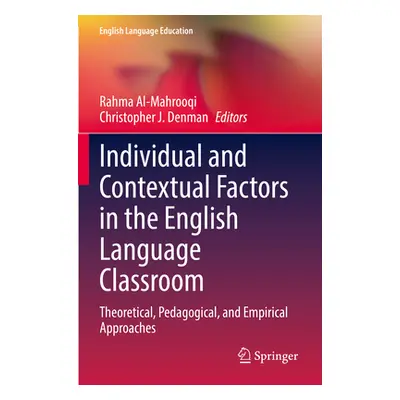 "Individual and Contextual Factors in the English Language Classroom: Theoretical, Pedagogical, 