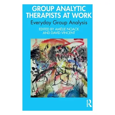 "Group Analytic Therapists at Work: Everyday Group Analysis" - "" ("Noack Amlie")