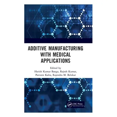 "Additive Manufacturing with Medical Applications" - "" ("Banga Harish Kumar")