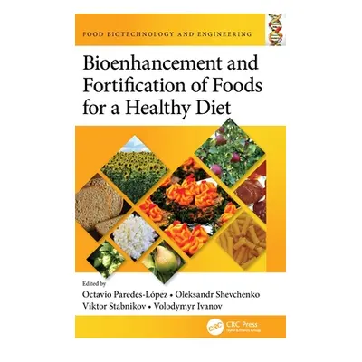 "Bioenhancement and Fortification of Foods for a Healthy Diet" - "" ("Paredes-Lpez Octavio")