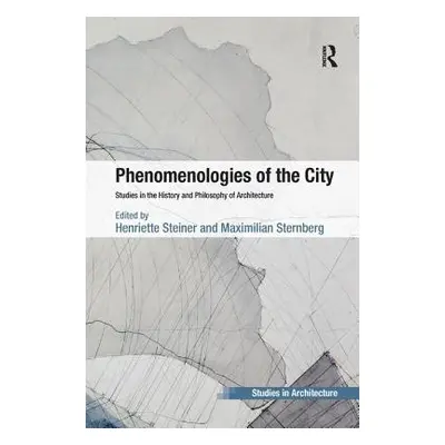 "Phenomenologies of the City: Studies in the History and Philosophy of Architecture" - "" ("Stei