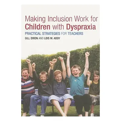 "Making Inclusion Work for Children with Dyspraxia: Practical Strategies for Teachers" - "" ("Ad