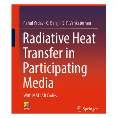 "Radiative Heat Transfer in Participating Media: With MATLAB Codes" - "" ("Yadav Rahul")