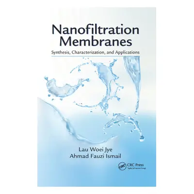 "Nanofiltration Membranes: Synthesis, Characterization, and Applications" - "" ("Jye Lau Woei")