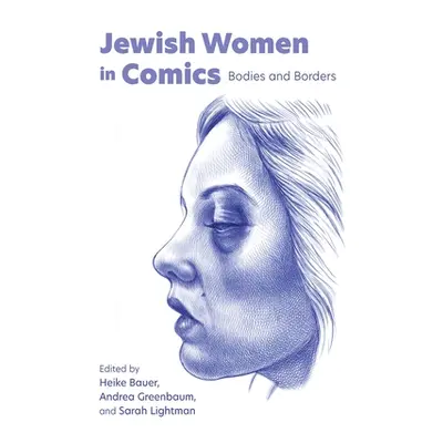 "Jewish Women in Comics: Bodies and Borders" - "" ("Bauer Heike")