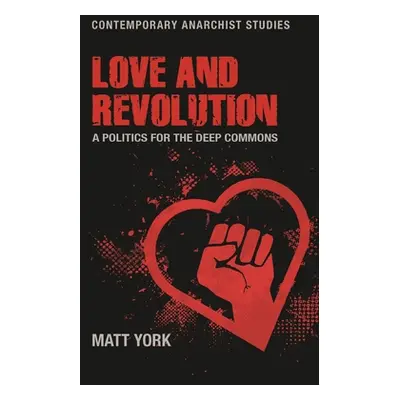 "Love and Revolution: A Politics for the Deep Commons" - "" ("York Matt")