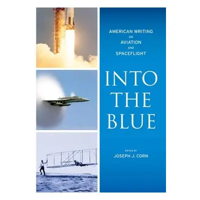 "Into the Blue: American Writing on Aviation and Spaceflight" - "A Library of America Special Pu