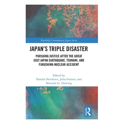 "Japan's Triple Disaster: Pursuing Justice after the Great East Japan Earthquake, Tsunami, and F