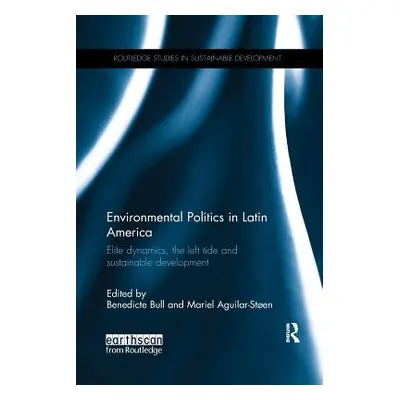 "Environmental Politics in Latin America: Elite Dynamics, the Left Tide and Sustainable Developm