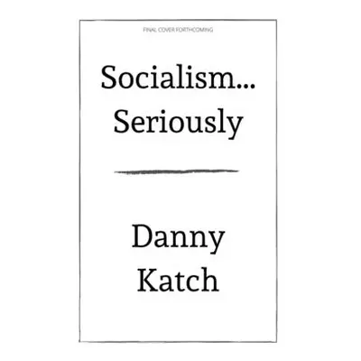 "Socialism . . . Seriously: A Brief Guide to Surviving the 21st Century (Revised & Updated Editi