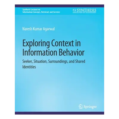 "Exploring Context in Information Behavior: Seeker, Situation, Surroundings, and Shared Identiti