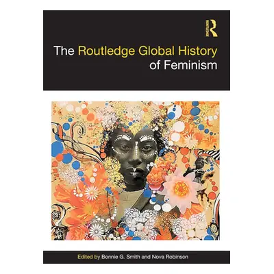 "The Routledge Global History of Feminism" - "" ("Smith Bonnie G.")