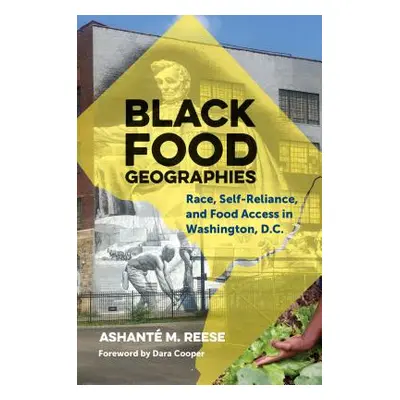 "Black Food Geographies: Race, Self-Reliance, and Food Access in Washington, D.C." - "" ("Reese 