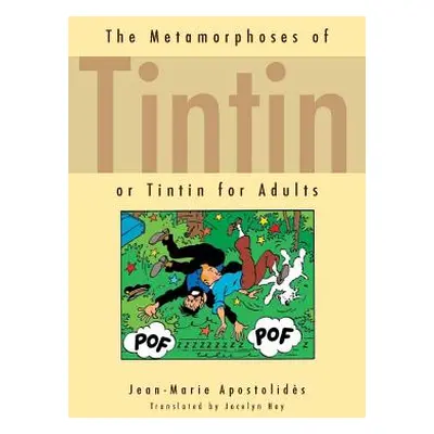 "The Metamorphoses of Tintin: Or Tintin for Adults" - "" ("Apostolids Jean-Marie")