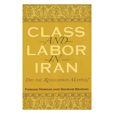 "Class and Labor in Iran: Did the Revolution Matter?" - "" ("Nomani Farhad")