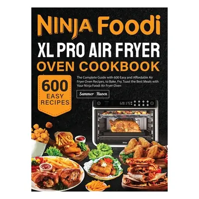 "Ninja Foodi XL Pro Air Fryer Oven Cookbook: The Complete Guide with 600 Easy and Affordable Air