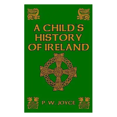 "A Child's History of Ireland" - "" ("Joyce P. W.")