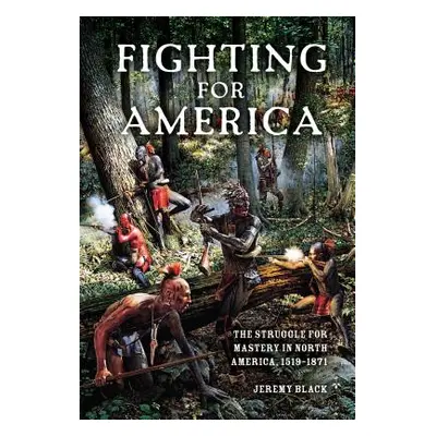 "Fighting for America: The Struggle for Mastery in North America, 1519-1871" - "" ("Black Jeremy