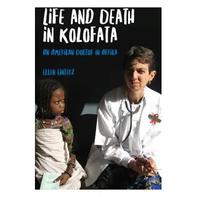 "Life and Death in Kolofata: An American Doctor in Africa" - "" ("Einterz Ellen")