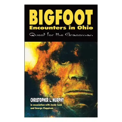 "Bigfoot Encounters in Ohio: Quest for the Grassman" - "" ("Murphy Christoper")