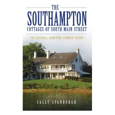 "The Southampton Cottages of South Main Street: The Original Hamptons Summer Colony" - "" ("Span