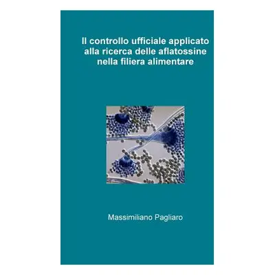 "Il controllo ufficiale applicato alla ricerca delle aflatossine nella filiera alimentare" - "" 