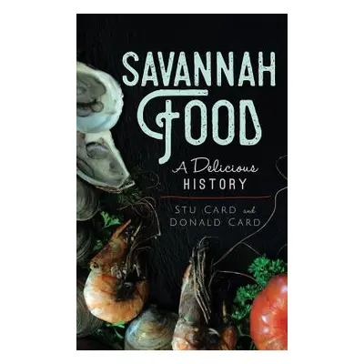 "Savannah Food: A Delicious History" - "" ("Card Stu")