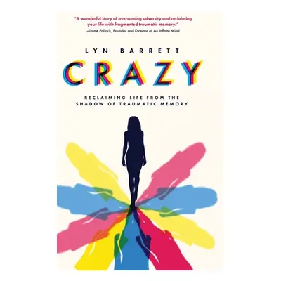 "Crazy: Reclaiming Life from the Shadow of Traumatic Memory" - "" ("Barrett Lyn")