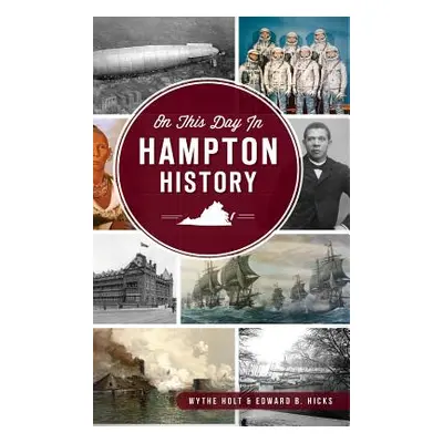 "On This Day in Hampton, Virginia History" - "" ("Holt Wythe")