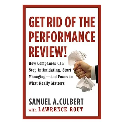 "Get Rid of the Performance Review!: How Companies Can Stop Intimidating Start..." - "" ("Culber