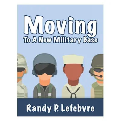 "Moving To A New Military Base" - "" ("Lefebvre Randy")