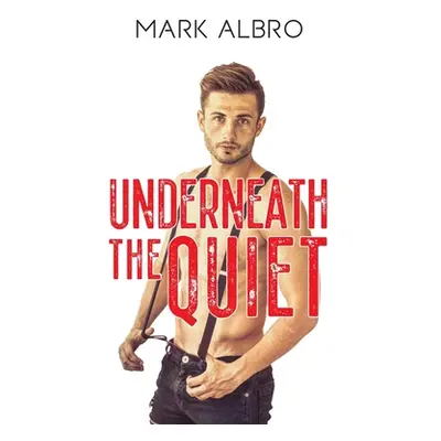 "Underneath the Quiet" - "" ("Albro Mark")