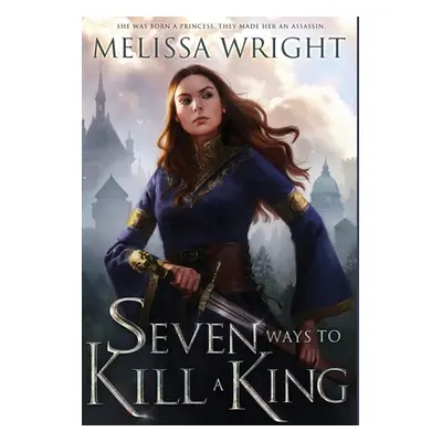 "Seven Ways to Kill a King" - "" ("Wright Melissa")