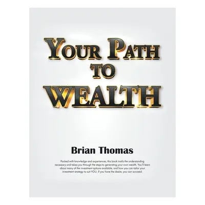 "Your Path to Wealth" - "" ("Thomas Brian")