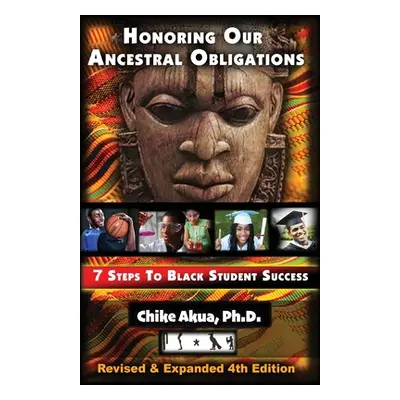 "Honoring Our Ancestral Obligations: 7 Steps to Black Student Success" - "" ("Akua Chike")