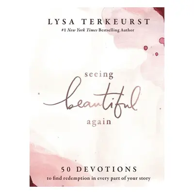 "Seeing Beautiful Again: 50 Devotions to Find Redemption in Every Part of Your Story" - "" ("Ter